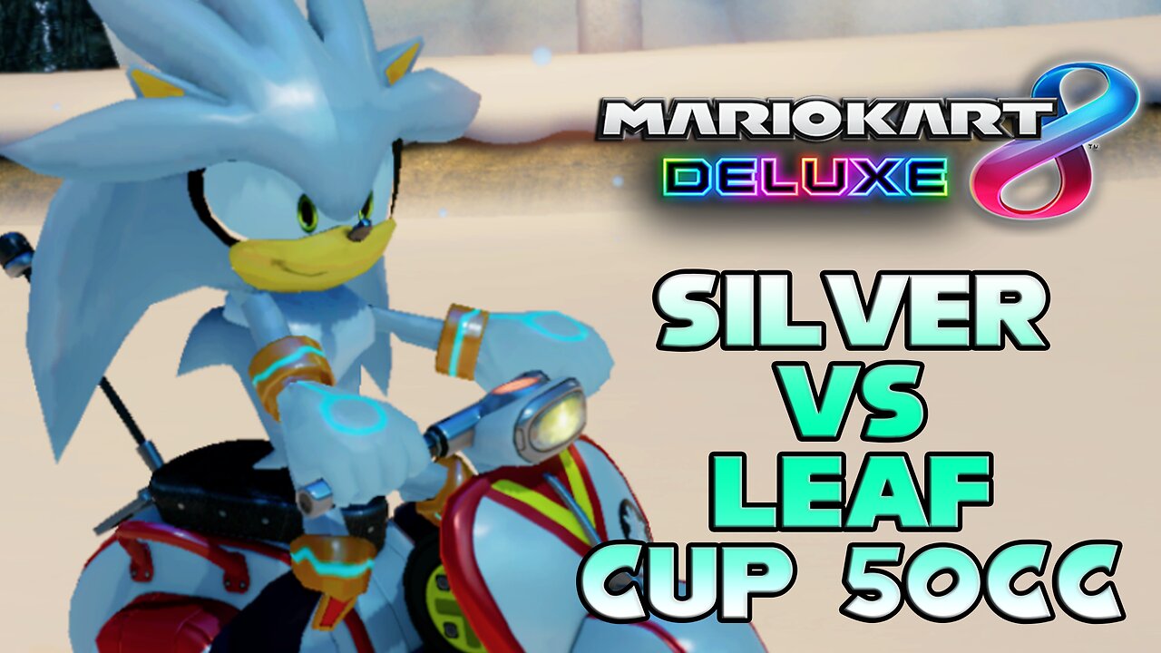 Silver The Hedgehog vs MK8D Leaf Cup 50cc Quickie -By Z-E-R-O/JoshdaBoss