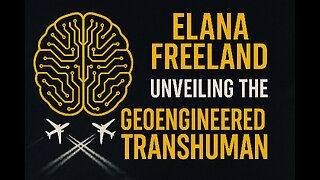 The Geoengineered Transhuman - Elana Freeland - TSP # 1989