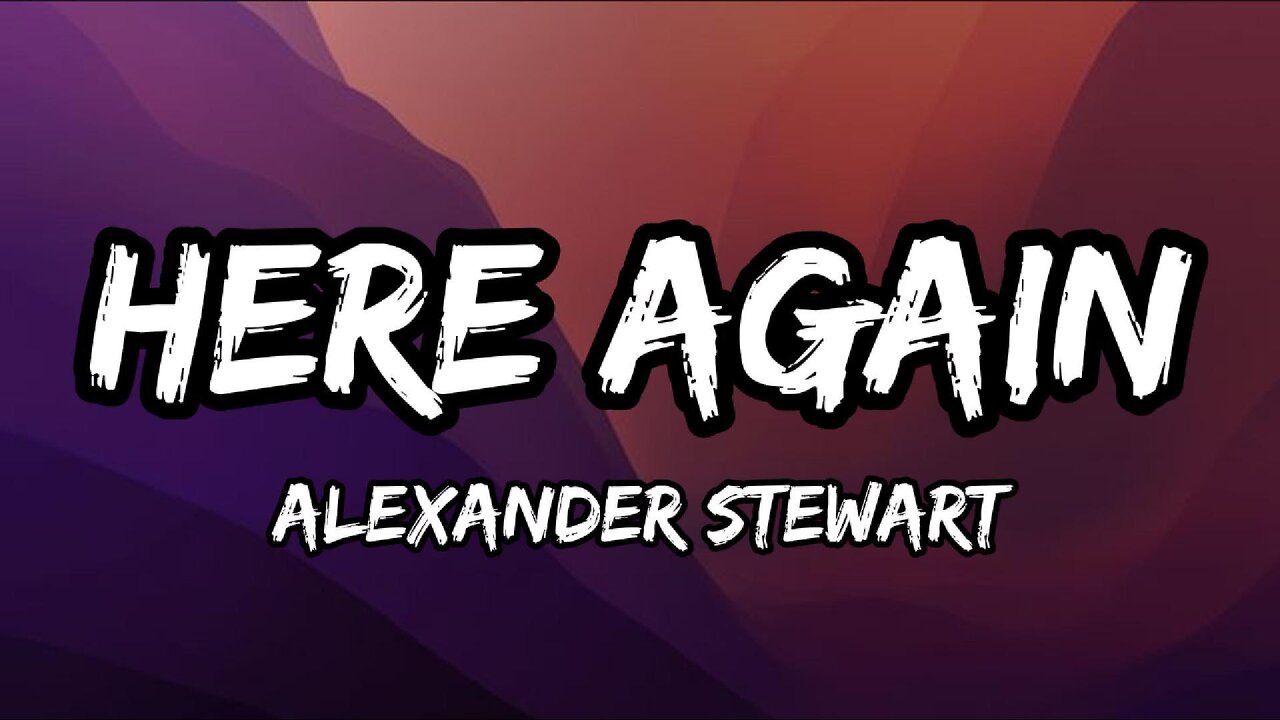 Alexander Stewart - Here Again (lyrics)