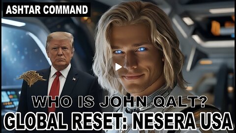 " GLOBAL RESET" NESARA GESARA " Ashtar Commander New Message! WHO IS JOHN QALT?