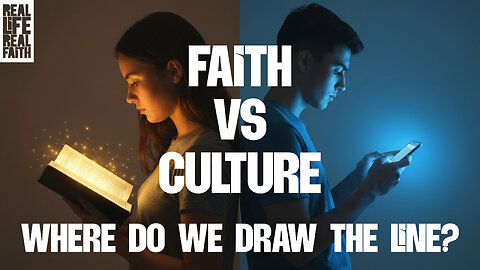 Faith vs. Culture: Where Do We Draw the Line? | Real Life, Real Faith