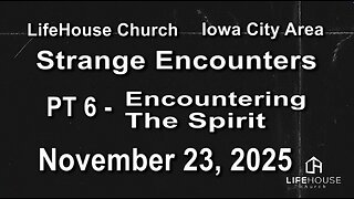LifeHouse 112325–Andy Alexander “Strange Encounters” (PT6) Encountering the Spirit