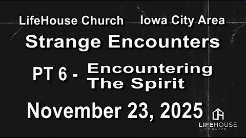 LifeHouse 112325–Andy Alexander “Strange Encounters” (PT6) Encountering the Spirit