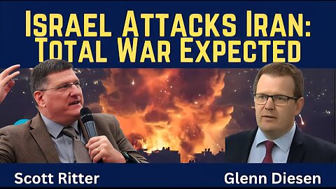 Scott Ritter: Israel Attacks Iran - Total War Is Expected