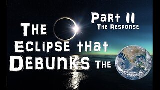 The August 21st, 2017 Total Eclipse and the Flat Earth - Part II