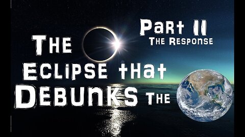 The August 21st, 2017 Total Eclipse and the Flat Earth - Part II