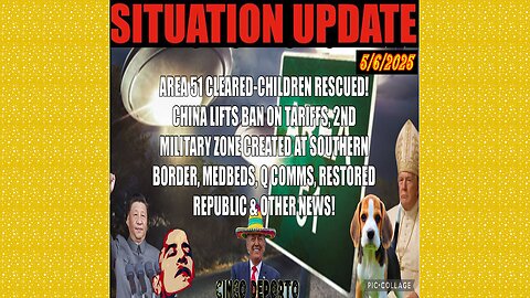SITUATION UPDATE 5/6/25 - Area 51 Cleared - Children Rescued! China Lifts Ban On Tariffs, Q Comms