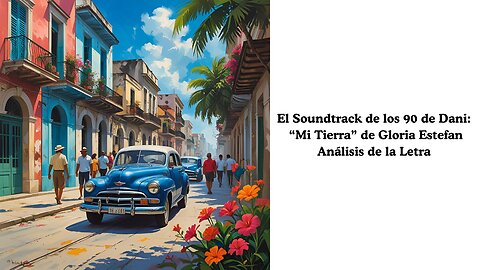 El Soundtrack de los 90 de Dani: "Mi Tierra" de Gloria Estefan Analisis de Letra