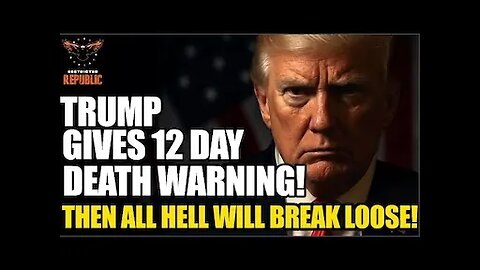 Trump Gives 12 Day Dire Warning…Then ALL HELL Will Break Loose!