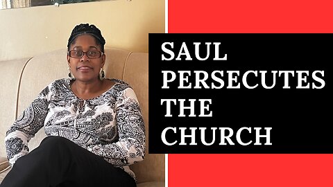 Acts Ch8 - Saul Persecutes the Church