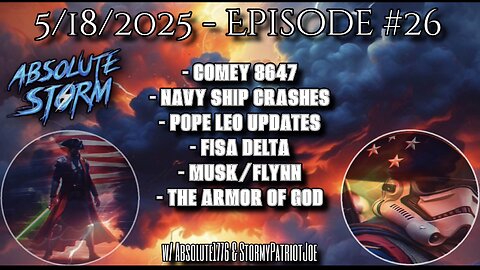 Absolute Storm: Ep. 26 - 7:30pm EST - 5/18/26 - Comey 8647|Mexican Navy|FISA|Armor Of God