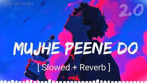 Mujhe Peene do (Slowed+Reverb) | Arshman Naeem | Darshan Raval | Indie Music Label | Lofi With Jit