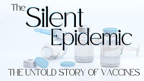 Silent Epidemic - The Untold Story of Vaccines (Full Documentary | 2013 Gary Null)