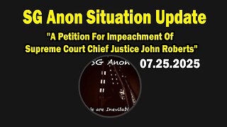 SG Anon Situation Update July 25: "A Petition For Impeachment Of Supreme Court Chief Justice John Roberts"