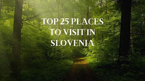 Top 25 Places To Visit in Slovenia