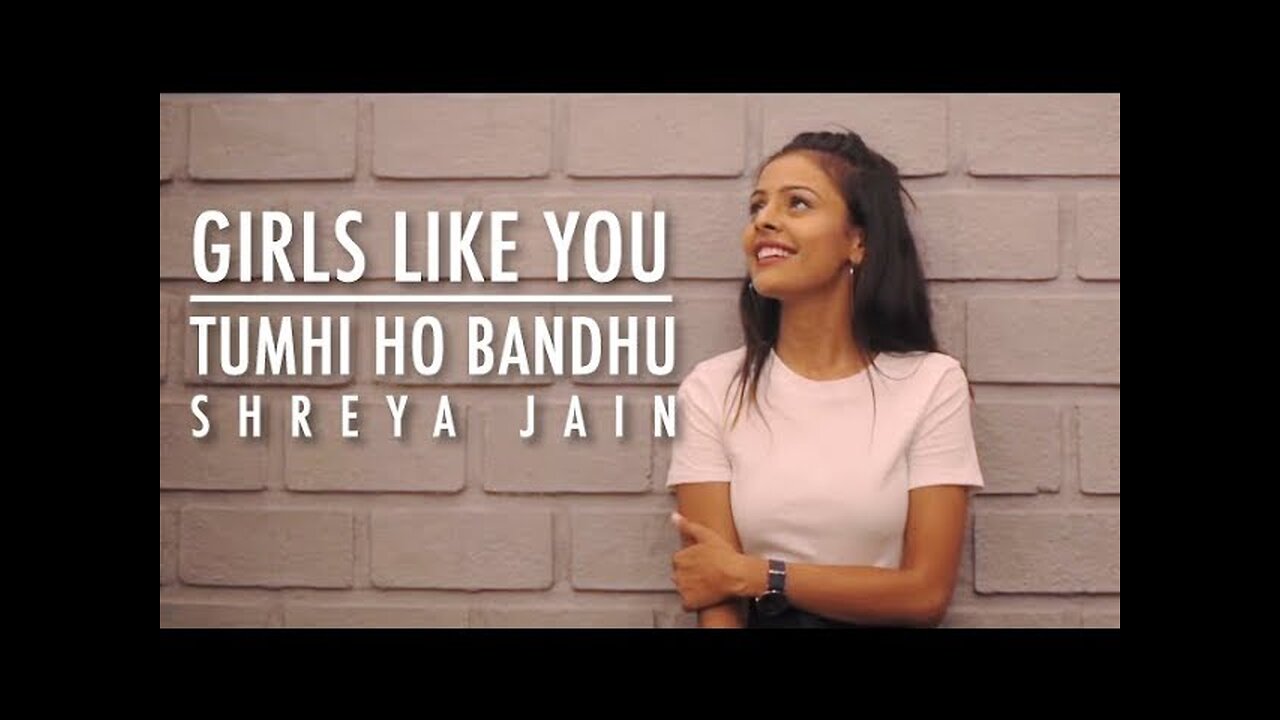 Girls like you | Tumhi ho bandhu | Female Cover | Shreya Jain