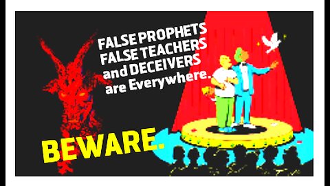 BEWARE ! FALSE PROPHETS FALSE TEACHERS, DECEIVERS are Everywhere.