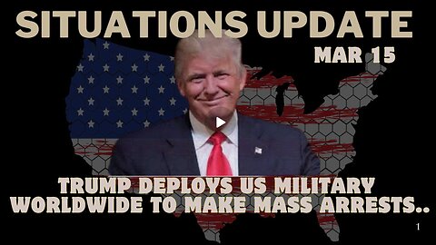 Situation Update- Trump Deploys US Military Worldwide To Make Mass Arrests.. Mar 15