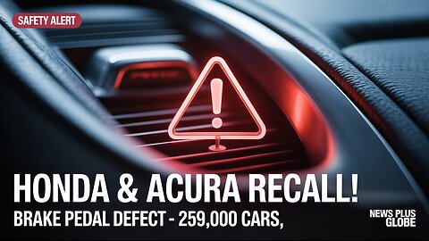 Honda & Acura Recall 259,000 Vehicles Over Brake Pedal Defect | Safety Alert 2025