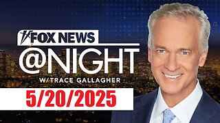 FOX NEWS @ NIGHT with Trace Gallagher (Full Episode) May 20, 2025