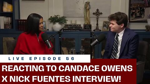 REACTING TO CANDACE OWENS X NICK FUENTES INTERVIEW! (LIVE EP. 56).