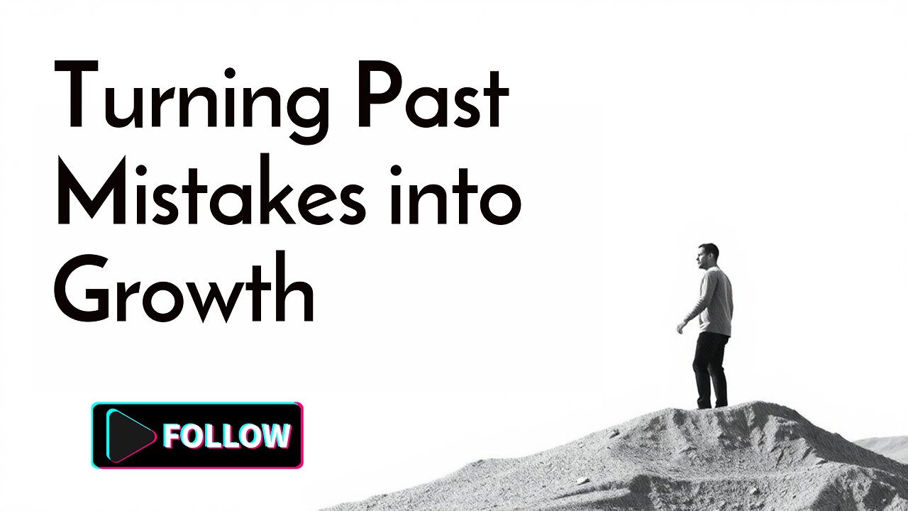 Turning Past Mistakes into Growth