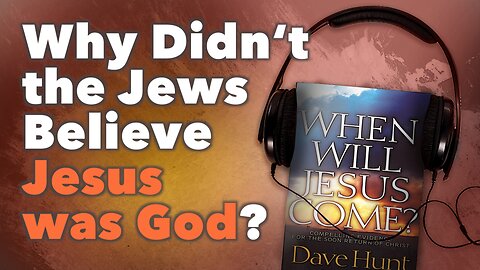 Why Didn't the Jews Believe Jesus Was God?
