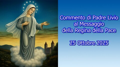 25 OTTOBRE 2025| ~ 〽EDJUGORJE ~ “COMMENTO DI PADRE LIVIO AL 〽ESSAGGIO DELLA REGINA DELLA PACE”=/|〽💖🙏|\=