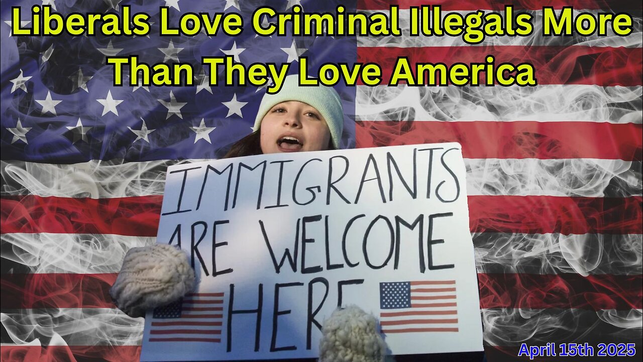 Liberals Love Criminal Illegals More Than They Love America