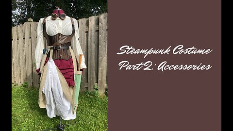 Steampunk Costume Part 2: Accessories