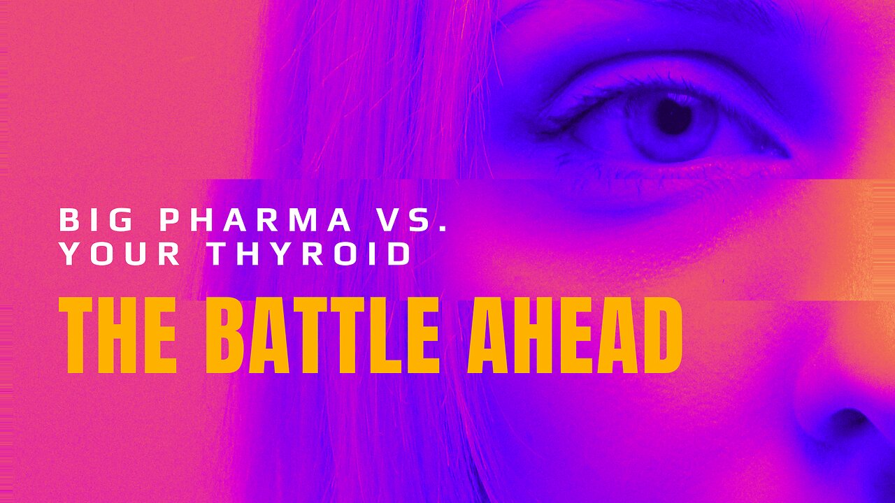 Big Pharma Vs.Your Thyroid: The Battle Ahead