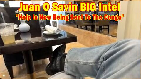 Juan O Savin BIG Intel Mar 20: "Urgent Emergency! Help Is Now Being Sent To The Congo"