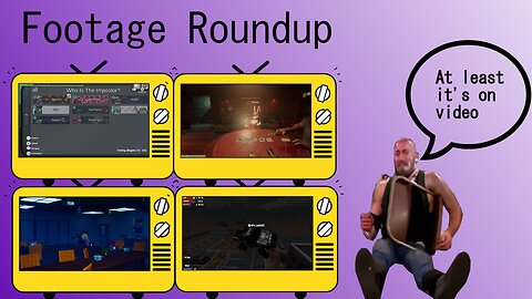 Footage Roundup (The last 9 months of footage)