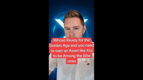 Whose Ready for the Golden Age and you need to own an Asset like Xrp to be Among the Elite ones