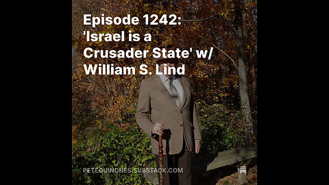 Episode 1242: 'Israel is a Crusader State' w/ William S. Lind