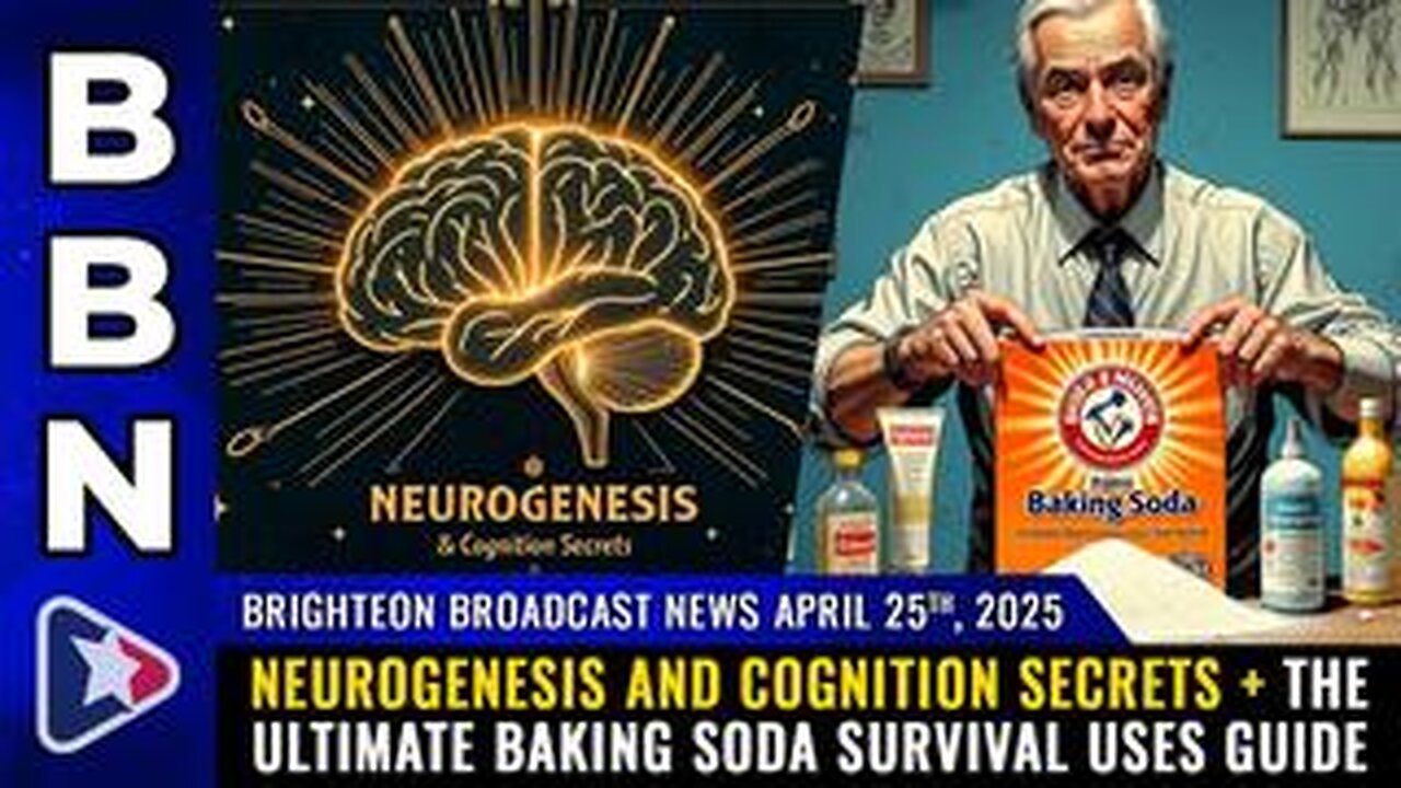 BBN, Apr 25, 2025 – NEUROGENESIS and cognition secrets + the ultimate BAKING SODA survival...
