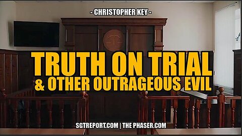 TRUTH ON TRIAL & OTHER OUTRAGEOUS EVIL -- Christopher Key