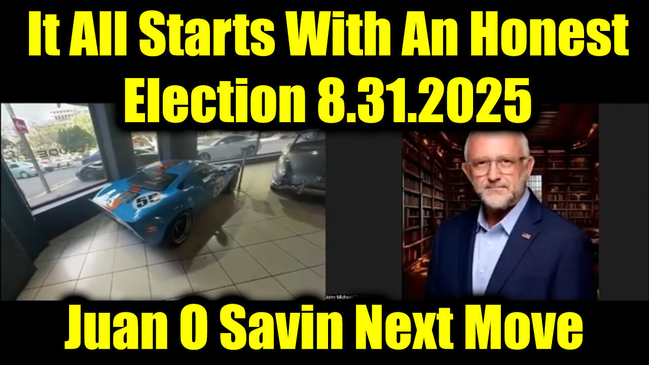 Juan O Savin update 8.31.25 The Truth: Everything Begins With a Fair Election