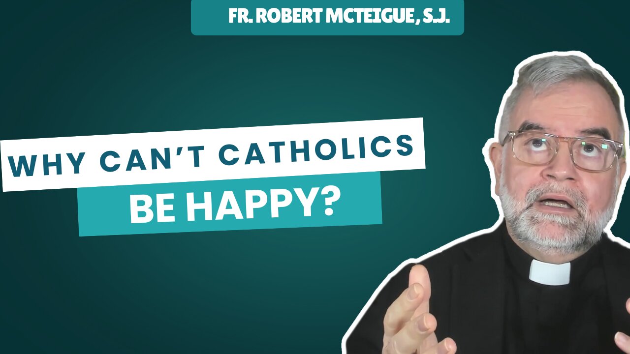 Why Can't Catholics Be Happy? | Fr. Robert McTeigue, S.J.