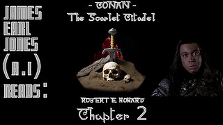 Ep. 2 - James Earl Jones (A.I.) Reads : "Conan - The Scarlet Citadel" by Robert E. Howard