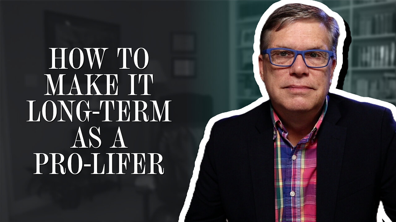 How to make it long-term as a pro-lifer | Scott Klusendorf | The Case for Life