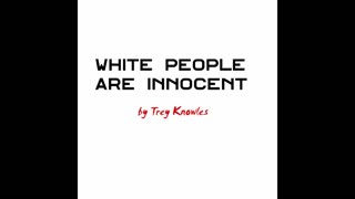 Trey Knowles - White People Are Innocent