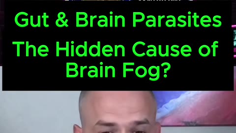 Gut & Brain Parasites - The Hidden Cause of Brain Fog?