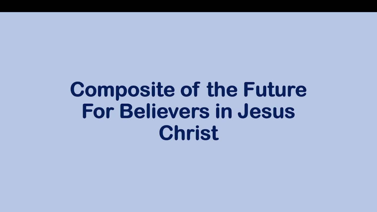 Bible Teaching: Composite of Future for Believers in Christ