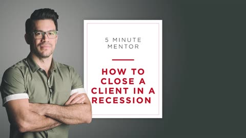 How To Close a Client in a RECESSION
