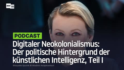 Digitaler Neokolonialismus: Der politische Hintergrund der künstlichen Intelligenz, Teil I