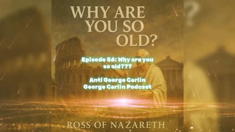 Episode 54: WHY ARE YOU SO OLD????