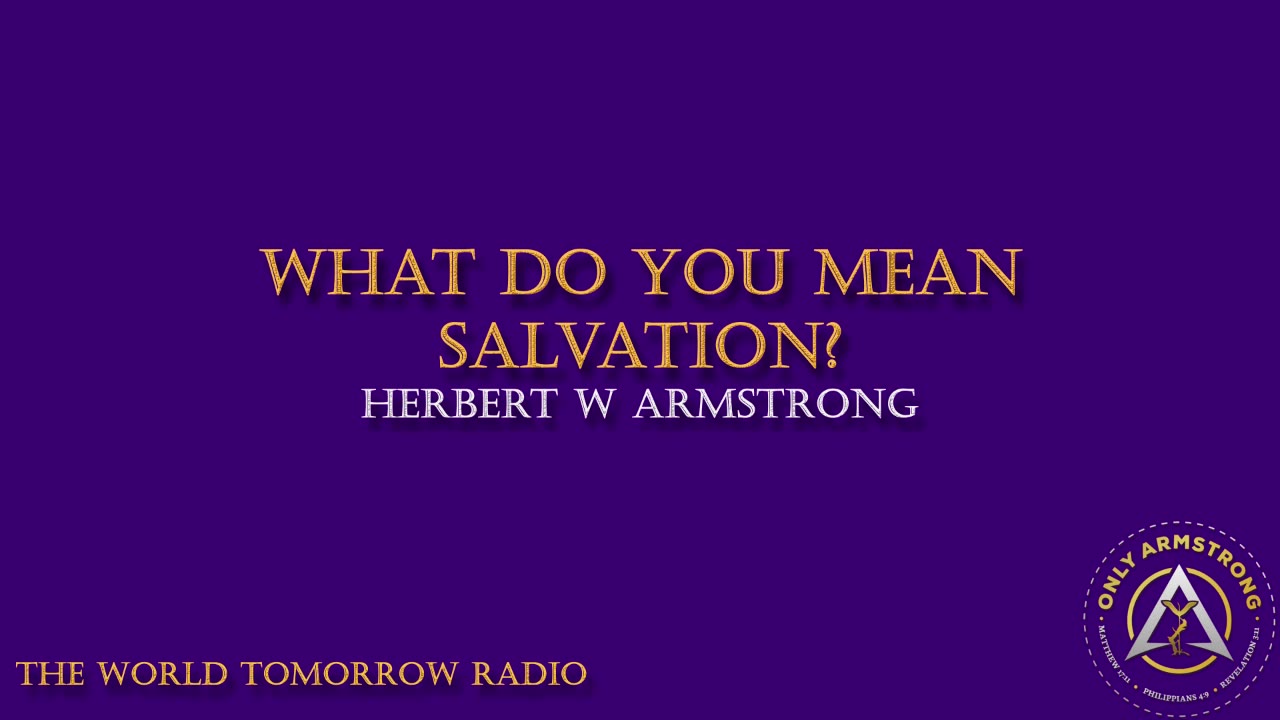 The World Tomorrow Radio: What Do You Mean Salvation?