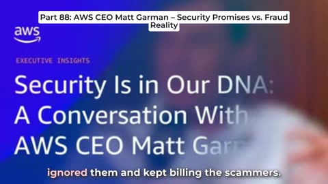 Part 88: AWS CEO Matt Garman – Security Promises vs. Fraud Reality