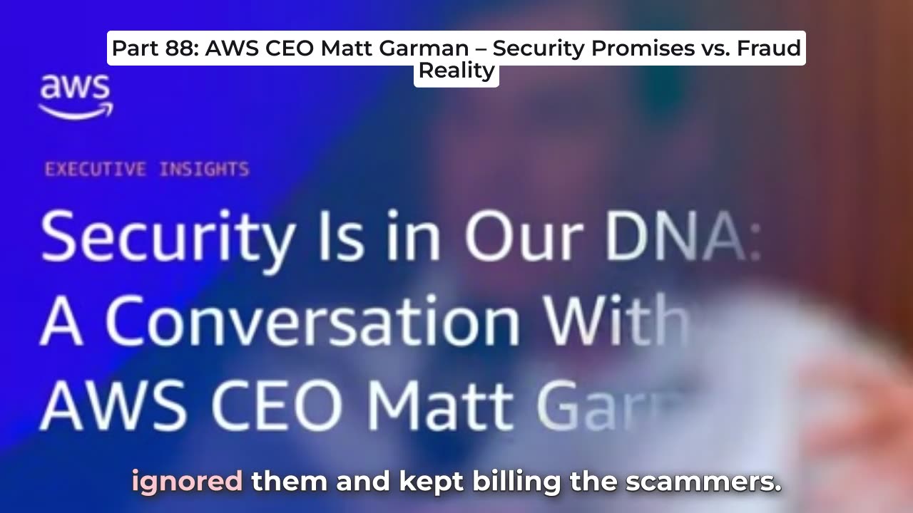 Part 88: AWS CEO Matt Garman – Security Promises vs. Fraud Reality